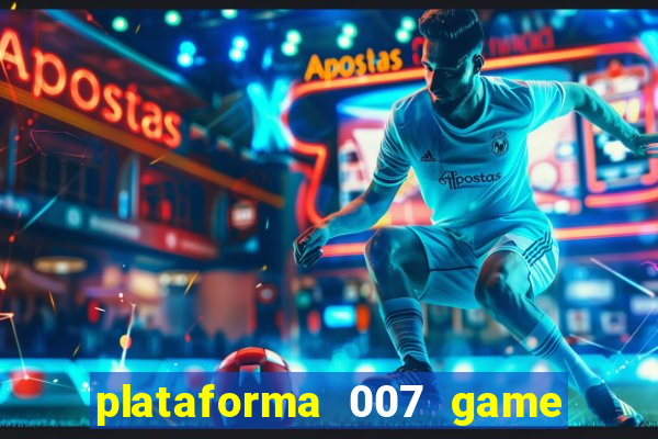 plataforma 007 game é confiável