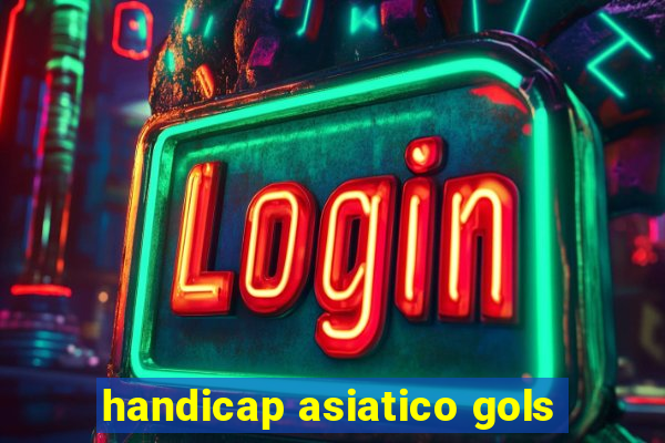 handicap asiatico gols