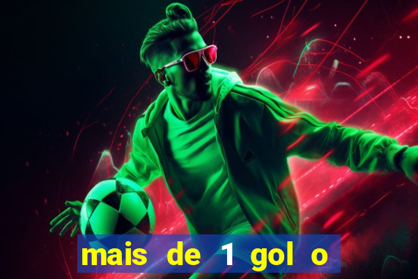 mais de 1 gol o que significa