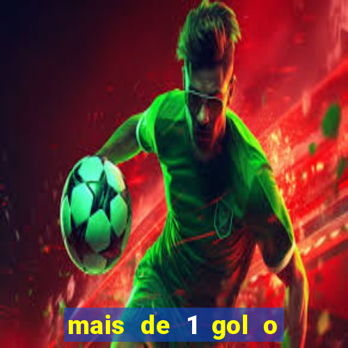 mais de 1 gol o que significa