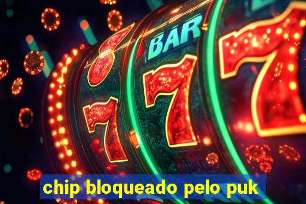 chip bloqueado pelo puk