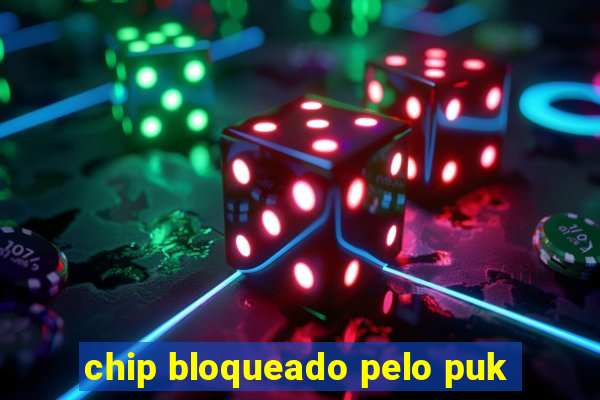 chip bloqueado pelo puk