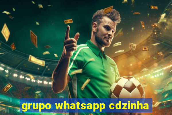 grupo whatsapp cdzinha