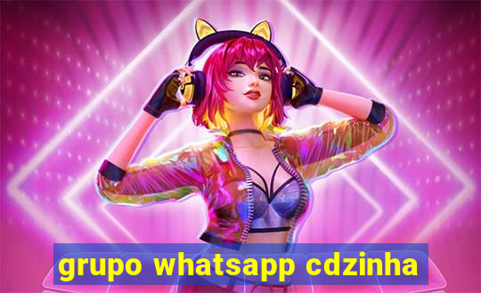 grupo whatsapp cdzinha