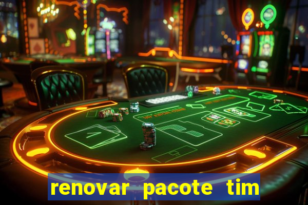 renovar pacote tim beta antes do prazo