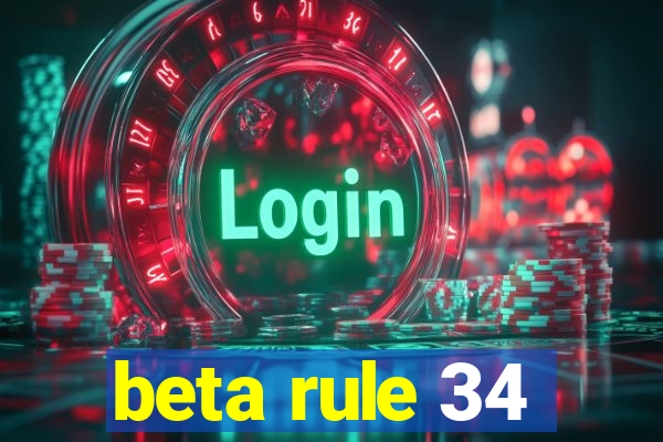 beta rule 34