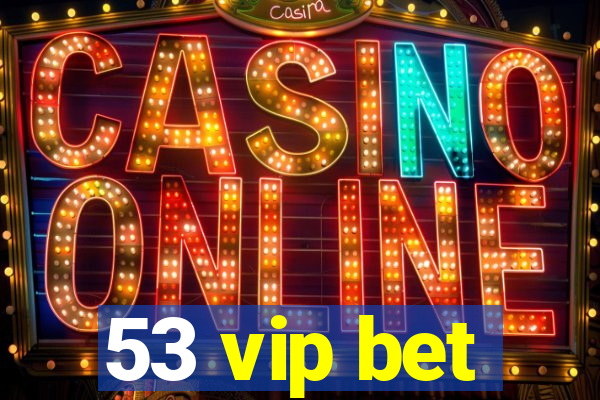 53 vip bet