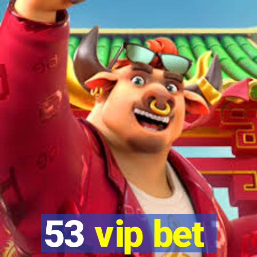 53 vip bet