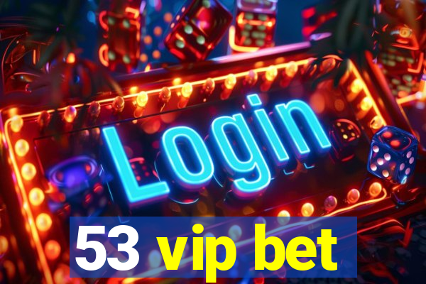 53 vip bet