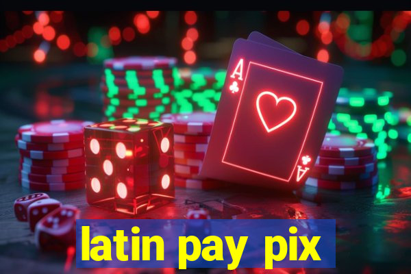 latin pay pix