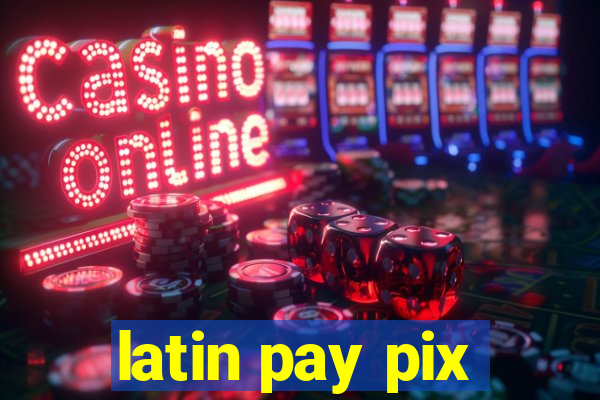 latin pay pix