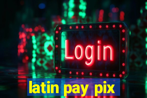 latin pay pix