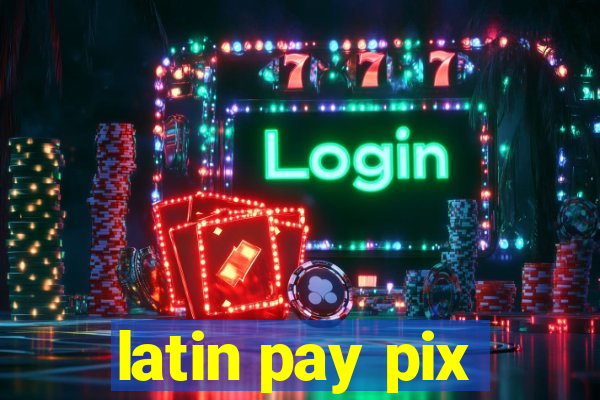 latin pay pix