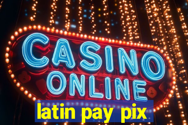 latin pay pix