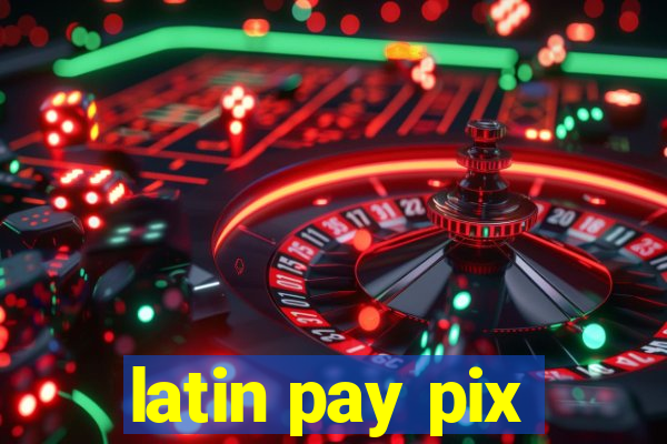 latin pay pix