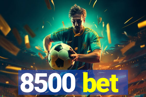 8500 bet