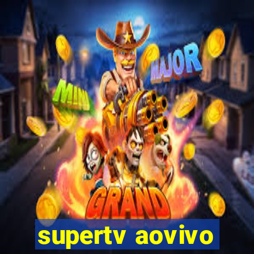 supertv aovivo