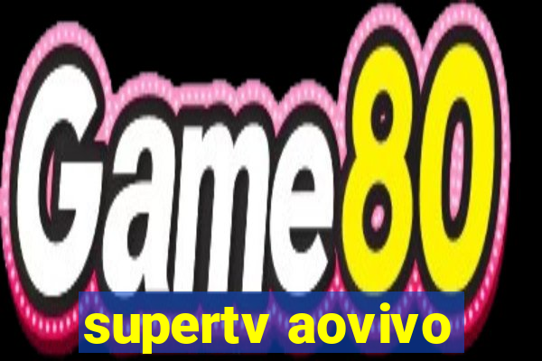 supertv aovivo