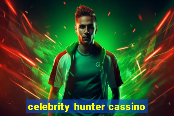 celebrity hunter cassino