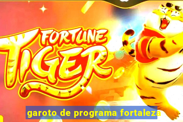 garoto de programa fortaleza