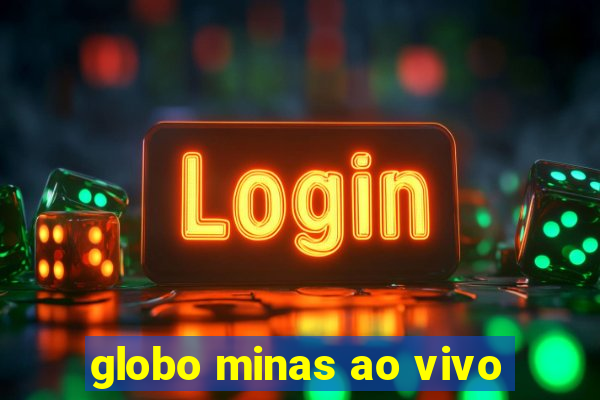 globo minas ao vivo