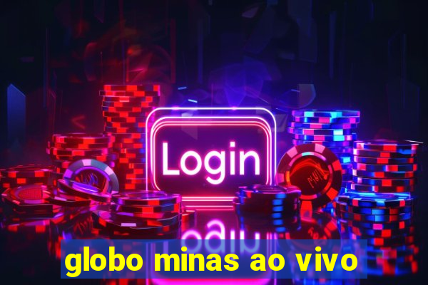 globo minas ao vivo