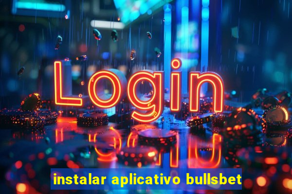 instalar aplicativo bullsbet