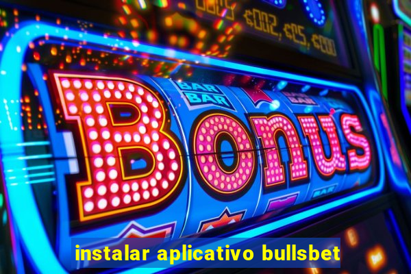 instalar aplicativo bullsbet