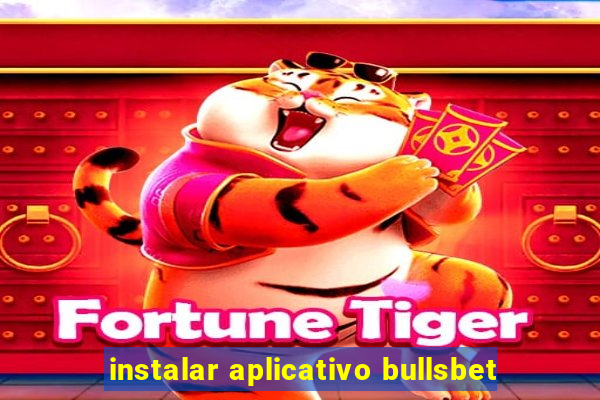 instalar aplicativo bullsbet