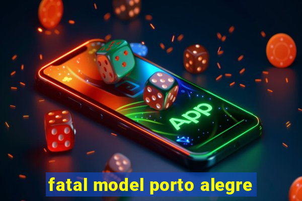 fatal model porto alegre