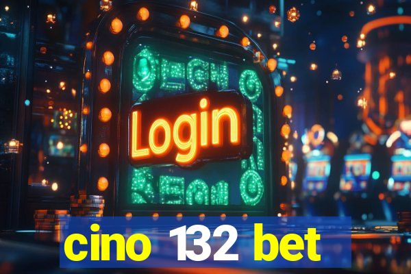 cino 132 bet