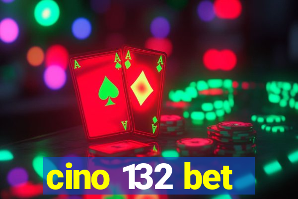 cino 132 bet