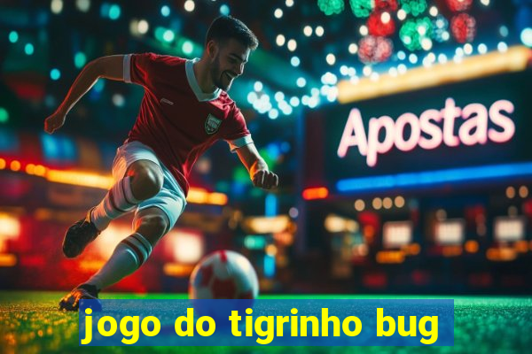 jogo do tigrinho bug