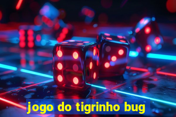 jogo do tigrinho bug