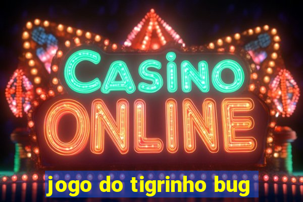 jogo do tigrinho bug