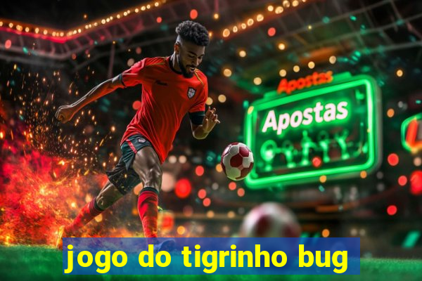 jogo do tigrinho bug