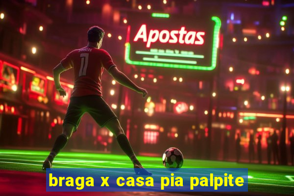 braga x casa pia palpite