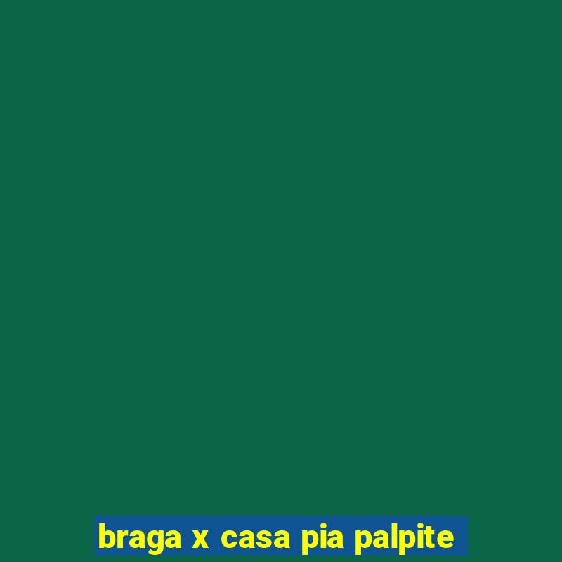 braga x casa pia palpite