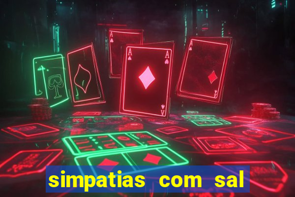 simpatias com sal grosso para afastar pessoas