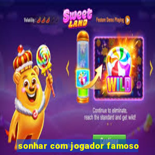 sonhar com jogador famoso