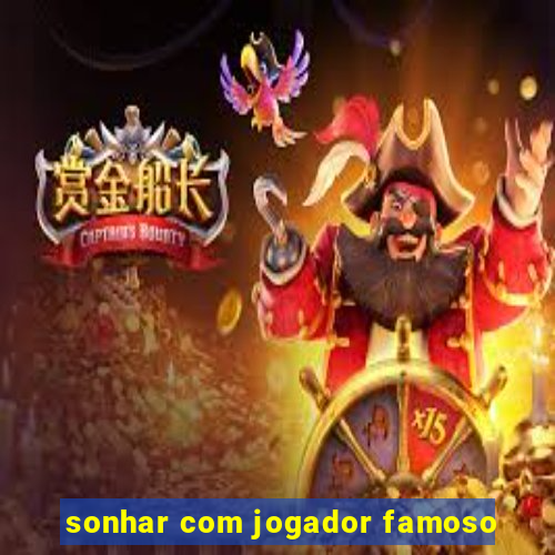 sonhar com jogador famoso