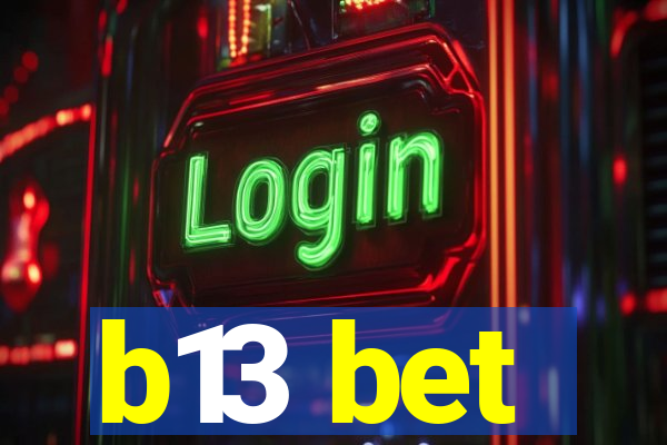 b13 bet