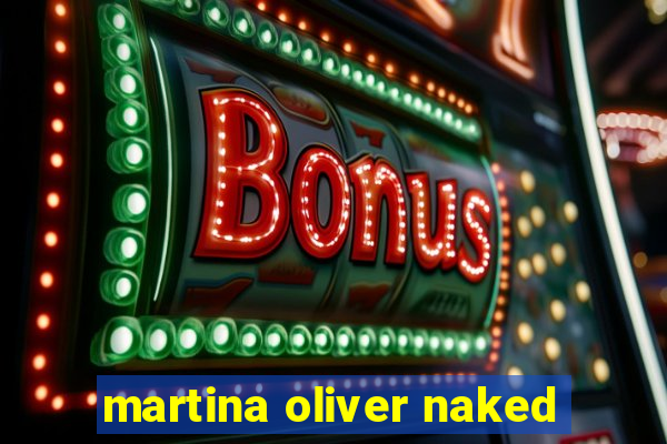 martina oliver naked