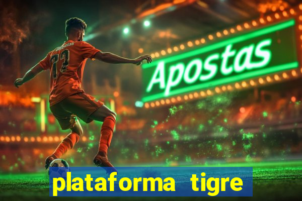 plataforma tigre pagando no cadastro