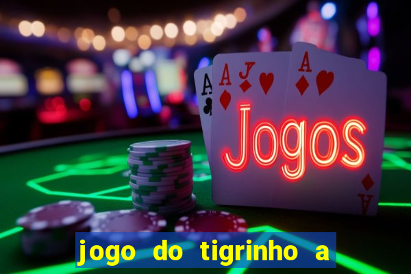 jogo do tigrinho a partir de r$ 1