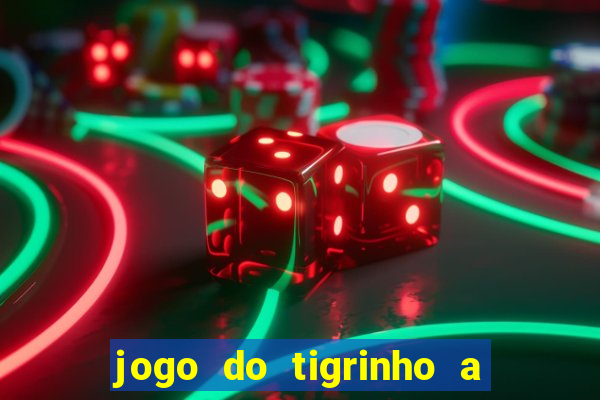 jogo do tigrinho a partir de r$ 1