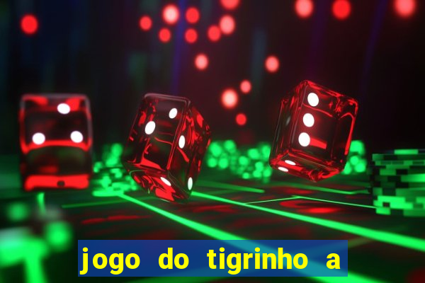 jogo do tigrinho a partir de r$ 1