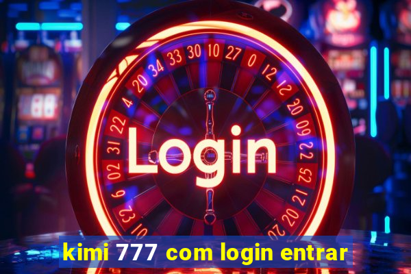 kimi 777 com login entrar