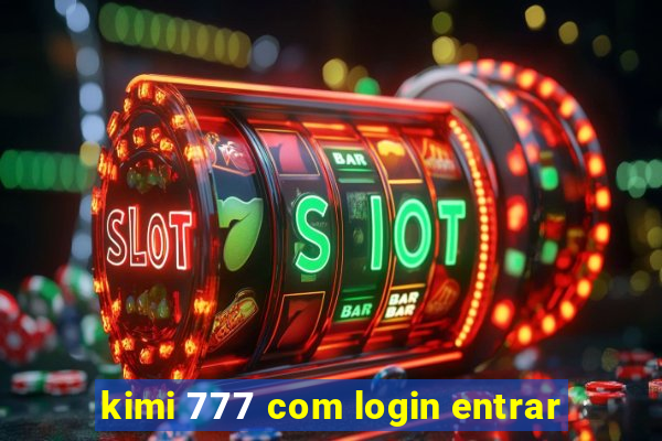 kimi 777 com login entrar