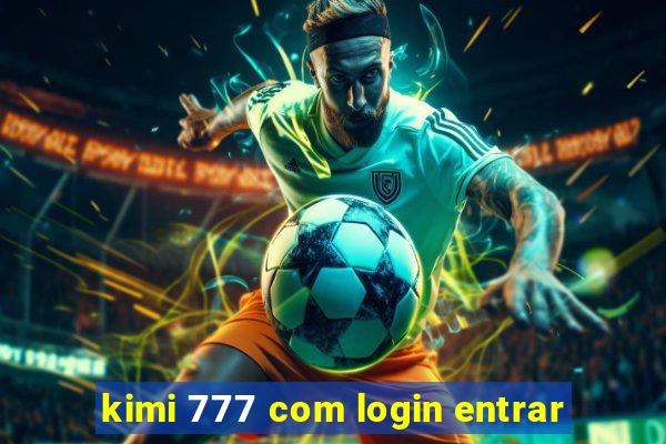 kimi 777 com login entrar